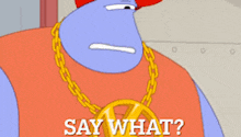 a cartoon character with a gold chain around his neck and the words say what written below him