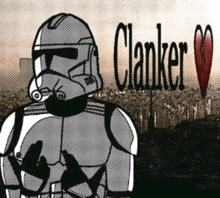 a drawing of a storm trooper with the name clanker written below him