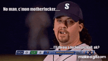 a baseball player with the letter s on his hat says " no man c 'mon motherfucker "