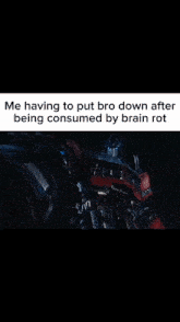 a meme that says me having to put bro down after being consumed by brain rot .