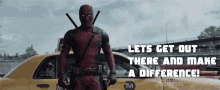 Let'S Get Out There And Make A Difference! GIF - Deadpool Make A Difference Lets Do This GIFs