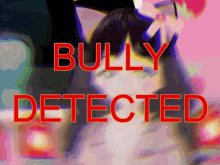 Bully Bully Detected GIF - Bully Bully Detected Friskyfelix GIFs