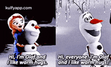 a girl is hugging a snowman and saying `` hi , i 'm olaf and i like warm hugs ''