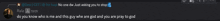 a screenshot of a conversation between two people with one saying " do you know who is me "