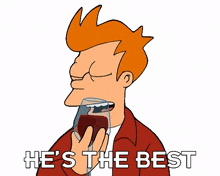 hes the best philip j fry futurama hes awesome he is the greatest