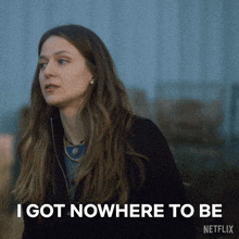 a woman says i got nowhere to be in a netflix advertisement