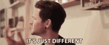 Its Just Different Different GIF