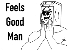 a black and white drawing of a man with a box on his head and the words feels good man