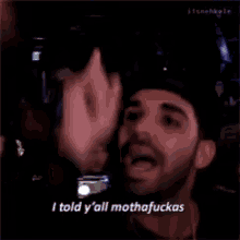 Drake Toldyou GIF - Drake Toldyou I Told Yall Mothafuckas GIFs