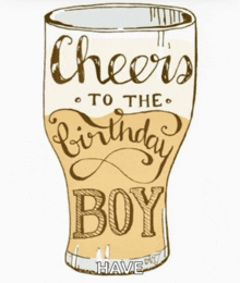 a drawing of a glass that says cheers to the birthday boy have