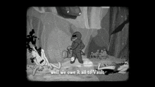a black and white cartoon with the words well we owe it all to vault on the bottom