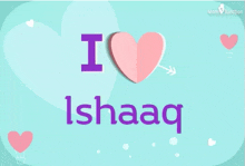 a card that says i love ishaaq with a heart and arrow