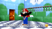 a cartoon of mario with the words yeah but i did not ask above him