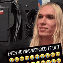 a woman with long blonde hair is holding a sign that says even he was weirded tf out