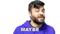 a man with a beard wearing a purple hoodie that says maybe