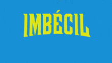 a blue background with the word imbecil in yellow