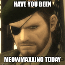 a man with a beard wearing a green beret and an eye patch says " have you been meowmaxxing today "