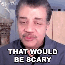 That Would Be Scary Neil Degrasse Tyson GIF - That Would Be Scary Neil Degrasse Tyson Startalk GIFs