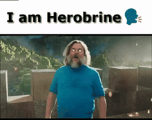 a man with a beard and a blue shirt says i am herobrine