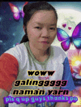 a picture of a girl with purple butterflies behind her and the words woww galingggg nama yarn