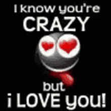 I Know Youre Crazy I Love You GIF - I Know Youre Crazy I Love You Hearts GIFs