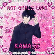 a picture of kawase with the words hot girls love bitch
