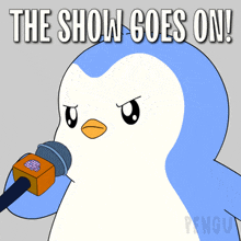 a penguin holding a microphone with the words the show goes on