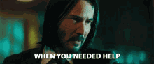 When You Needed Help I Was There Keanu Reeves GIF - When You Needed Help I Was There Keanu Reeves John Wick GIFs