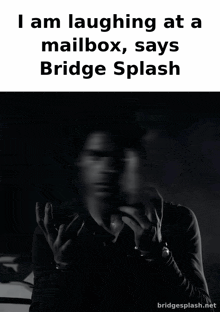 a man is laughing at a mailbox says bridge splash