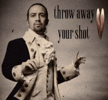 a man in a suit with the words throw away your shot on the bottom