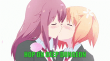 a couple of girls kissing with the words hop on deep dungeon above them
