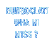 a white background with blue text that says bumboclat wha mi miss