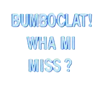 a white background with blue text that says bumboclat wha mi miss