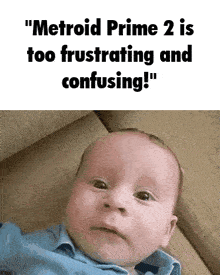 a baby laying on a couch with a caption that says " metroid prime 2 is too frustrating and confusing "