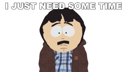 I Just Need Some Time Randy Marsh Sticker - I Just Need Some Time Randy Marsh South Park Stickers