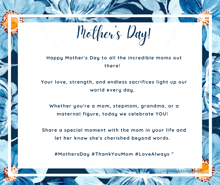a mother 's day card with blue flowers and the words " happy mother 's day to all the incredible moms out there ! "