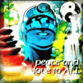 a painting of a man with the words peace and love to all on it