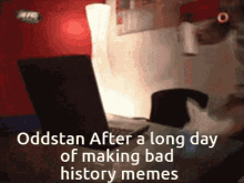 oddstan d4l long day history memes fapping