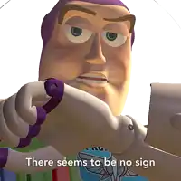 buzz lightyear from toy story is holding a piece of paper with the words there seems to be no sign below him