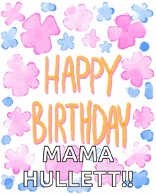 a birthday card for mama hullett with pink and blue flowers