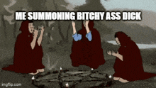 a group of witches are sitting around a pentagram with the caption " me summoning bitchy ass dick " .