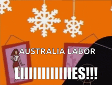 a cartoon with snowflakes hanging from the ceiling and the words australia labor lies !