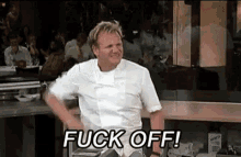 Gordon Ramsay Fuck Off GIF - Gordon Ramsay Fuck Off Hells Kitchen GIFs
