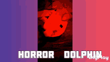 Dolfhy Orrore GIF - Dolfhy Orrore Horror Dolphin GIFs
