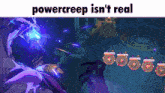 a screenshot of a video game with the words power creep isn 't real