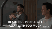Beautiful People Get Away With Too Much Steve Abnesti GIF - Beautiful People Get Away With Too Much Steve Abnesti Jeff GIFs