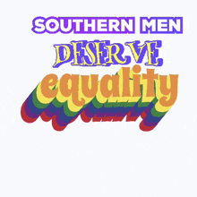 a sign that says " southern men deserve equality "