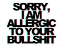 Bullshit Sorry Im Allergic To Your Bullshit GIF - Bullshit Sorry Im Allergic To Your Bullshit Allergic GIFs