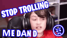 Stop Trolling Me Dan D Thelavakinggif GIF