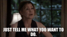Greys Anatomy Meredith Grey GIF - Greys Anatomy Meredith Grey Just Tell Me What You Want To Do GIFs